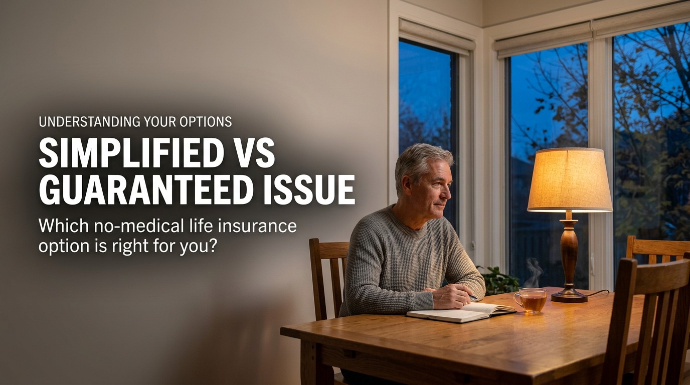 Simplified vs Guaranteed Issue Life Insurance in Canada: Which Is Right for You?