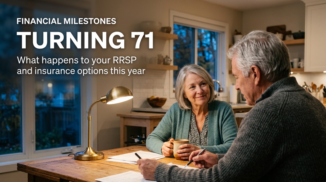 Turning 71: What Happens to Your RRSP and Insurance Options